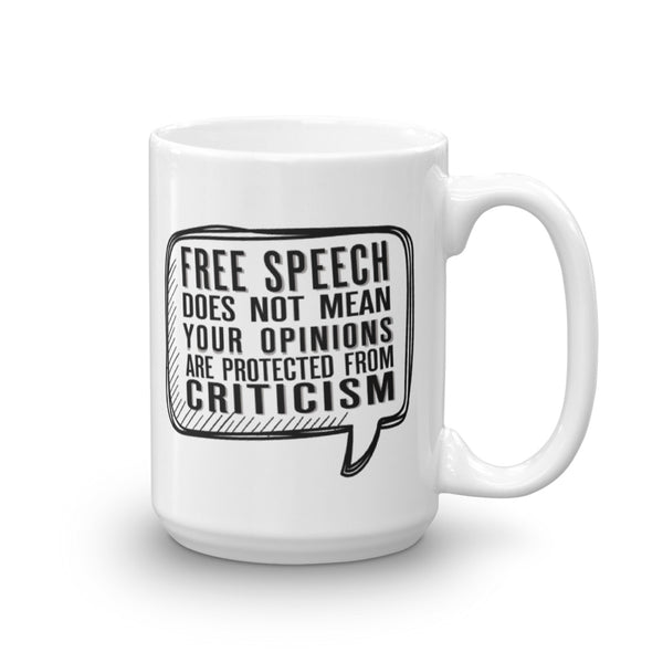 Free Speech Does Not Mean Your Opinions Are Protected From Criticism Mug