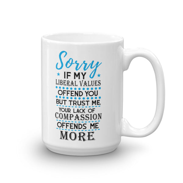 Sorry If My Liberal Values Offend You Mug