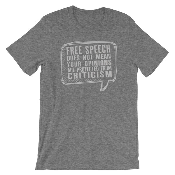 Free Speech Does Not Mean Your Opinions Are Protected From Criticism T-Shirt