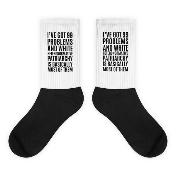 I've Got 99 Problems And White Heteronormative Patriarchy Is Basically Most Of Them Socks