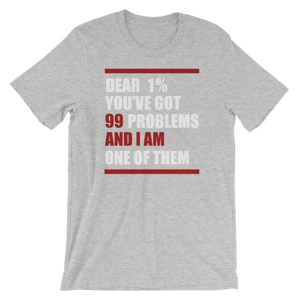 Dear 1%: You're Got 99 Problems And I Am One Of Them T-Shirt