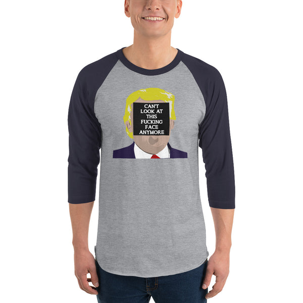 Can't Look At This F*cking Face Anymore 3/4 Sleeve Raglan Jersey