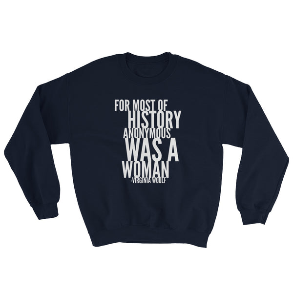 For Most Of History Anonymous Was A Woman | Virginia Woolf Quote Sweatshirt