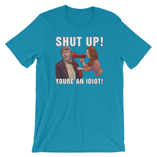 Hey Trump? Shut Up! You're An Idiot!