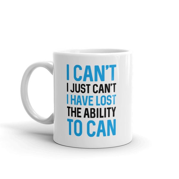 I Can't. I Just Can't. I Have Lost The Ability To Can Mug