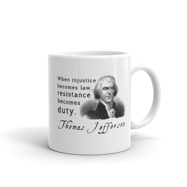 When Injustice Becomes Law, Resistance Becomes Duty | Thomas Jefferson Quotes Mug