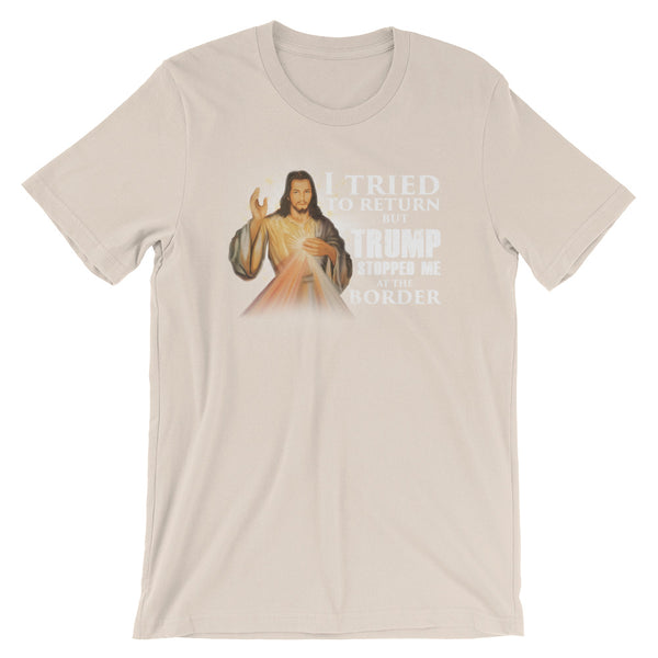 I Tried To Return But Trump Stopped Me At The Border T-Shirt