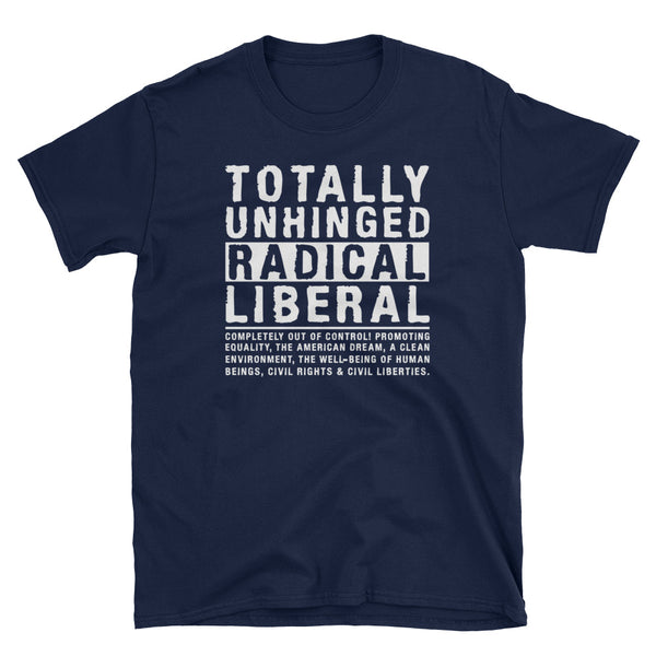 Totally Unhinged Radical Liberal T-Shirt (Black)