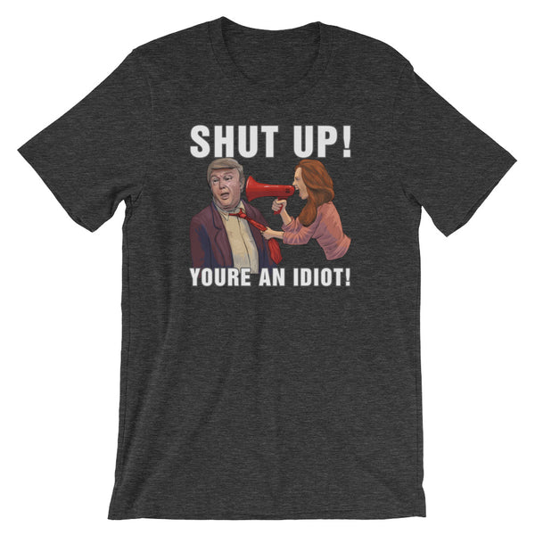 Hey Trump? Shut Up! You're An Idiot!