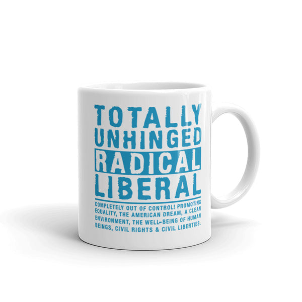 Totally Unhinged Radical Liberal Mug