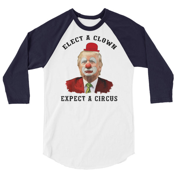 Elect A Clown Expect A Circus 3/4 Sleeve Raglan T-Shirt