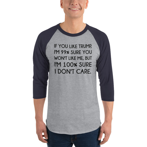 If You Like Trump, I'm 99% Sure You Won't Like Me Long-Sleeved T-Shirt 3/4 Sleeve Raglan Jersey