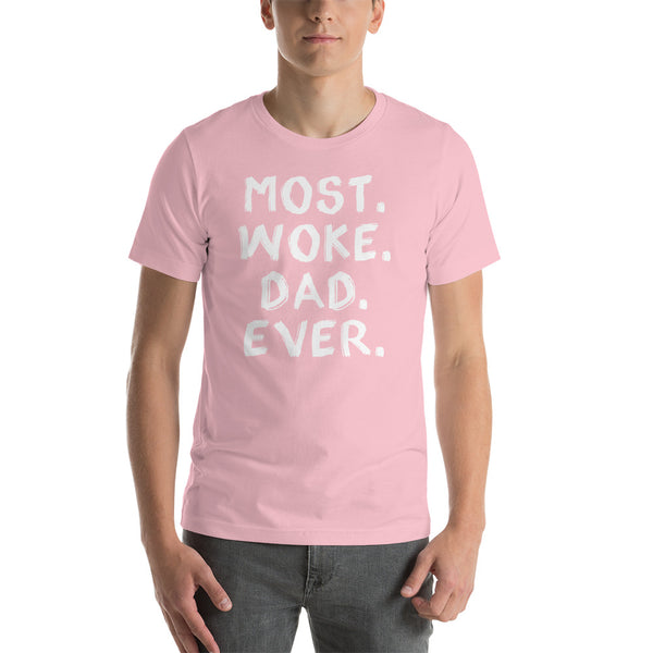 Most Woke Dad Ever T-Shirt (Colors)