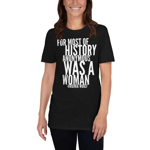 For Most Of History, Anonymous Was A Woman T-Shirt (Black)