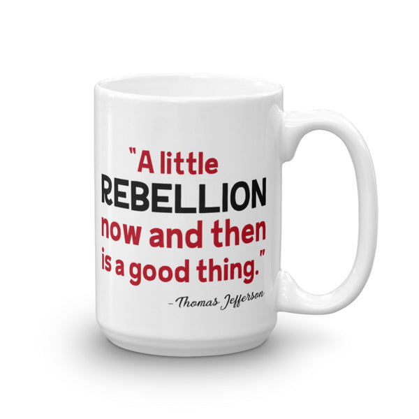 A Little Rebellion Now And Then Is A Good Thing | Thomas Jefferson Quote Mug