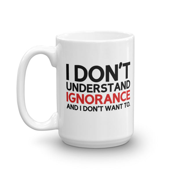 I Don't Understand Ignorance And I Don't Want To Mug