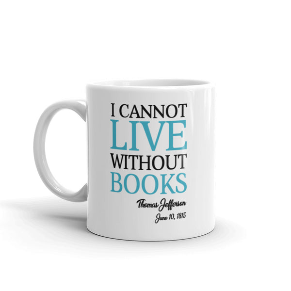 I Cannot Live Without Books Thomas Jefferson Quote Mug