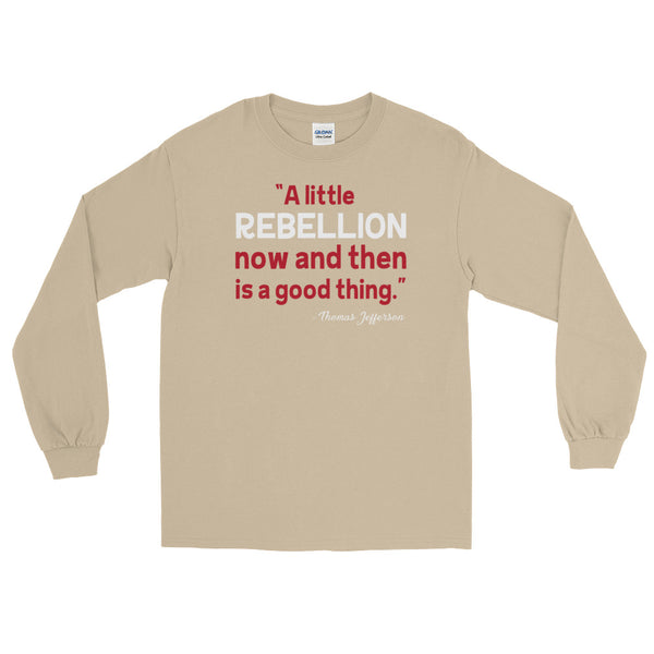 A Little Rebellion Now And Then Is A Good Thing | Thomas Jefferson Quote Long-Sleeved T-Shirt