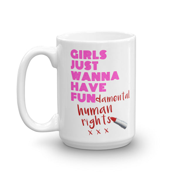 Girls Just Wanna Have Fun-damental Human Rights Mug