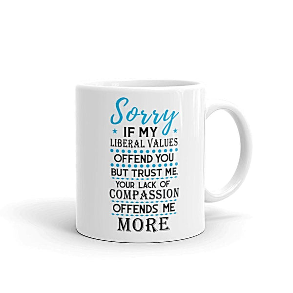 Sorry If My Liberal Values Offend You Mug