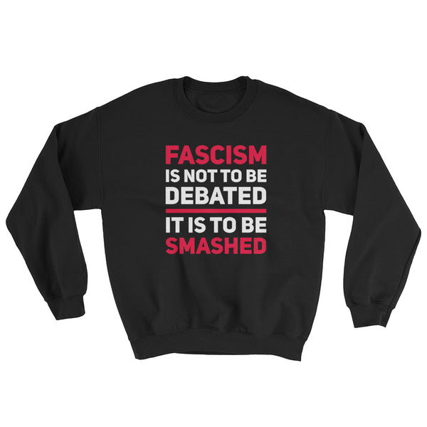 Fascism Is Not To Be Debated Sweatshirt