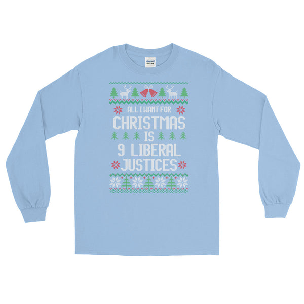 All I Want For Christmas Is 9 Liberal Justices Ugly Christmas Sweater Long-Sleeved T-Shirt