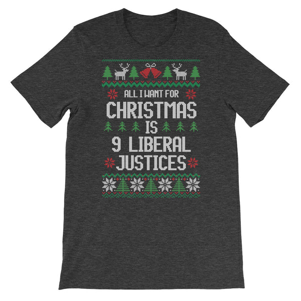 All I Want For Christmas Is 9 Liberal Justices Ugly Christmas Sweater T-Shirt