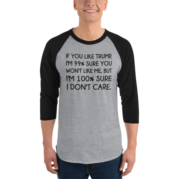 If You Like Trump, I'm 99% Sure You Won't Like Me Long-Sleeved T-Shirt 3/4 Sleeve Raglan Jersey