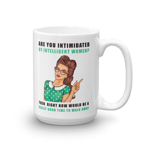 If You Are Intimidated By Intelligent Women Mug