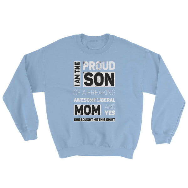 Proud Son Of A Freaking Awesome Liberal Mom Sweatshirt