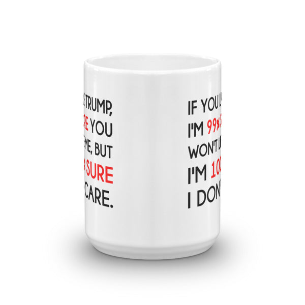 If You Like Trump, I'm 99% Sure You Won't Like Me Mug