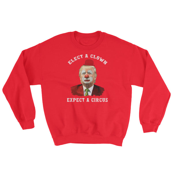 Elect A Clown, Expect A Circus Sweatshirt