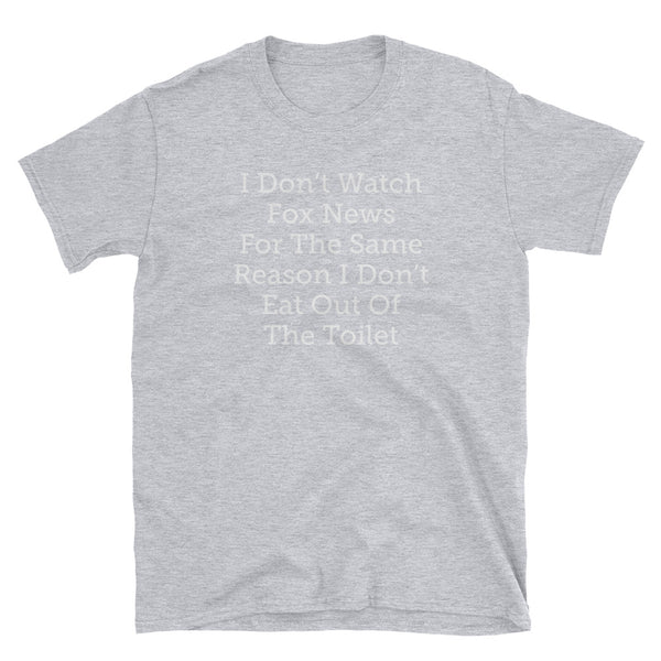 I Don't Watch Fox News For The Same Reason I Don't Eat Out Of The Toilet T-Shirt (Black and Navy)