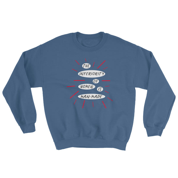 The Inferiority Of Women Is Man-Made Feminist Sweatshirt