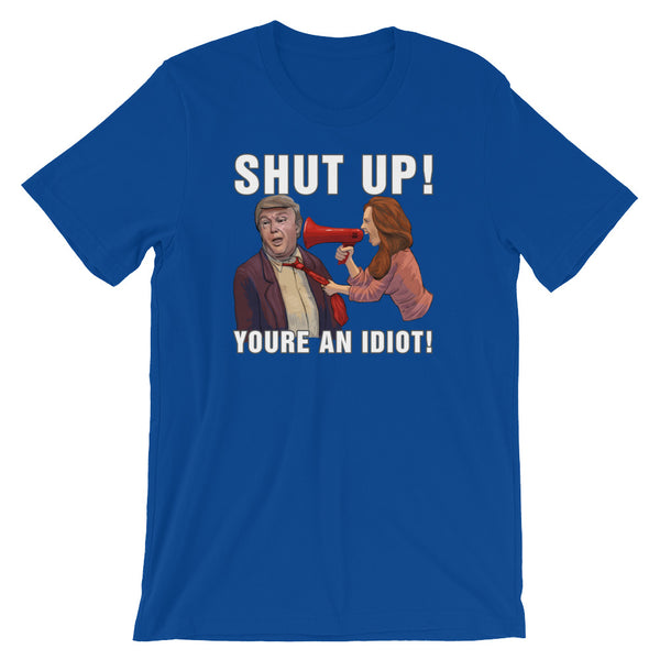 Hey Trump? Shut Up! You're An Idiot!