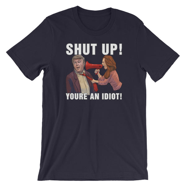 Hey Trump? Shut Up! You're An Idiot!