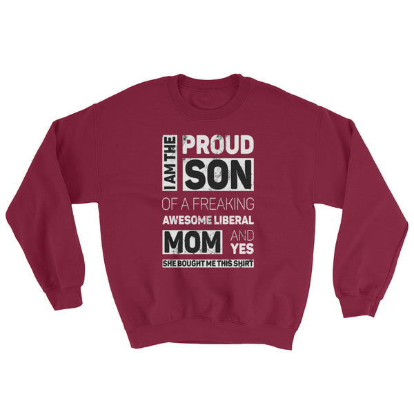 Proud Son Of A Freaking Awesome Liberal Mom Sweatshirt