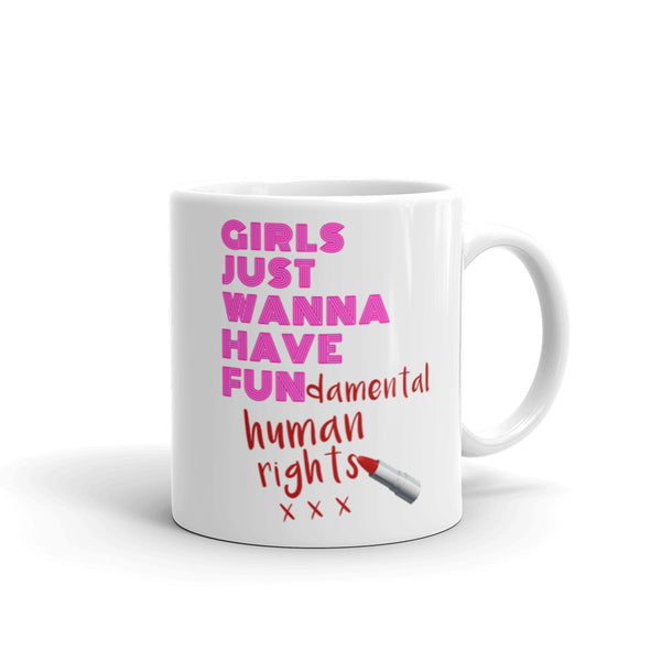 Girls Just Wanna Have Fun-damental Human Rights Mug