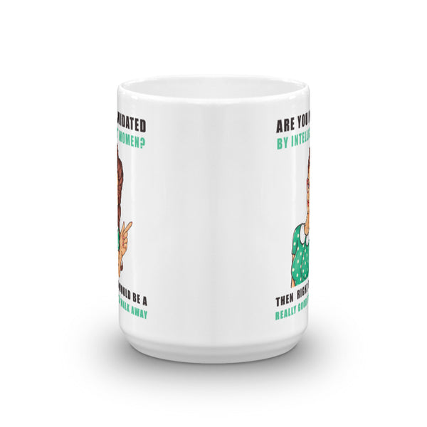 If You Are Intimidated By Intelligent Women Mug