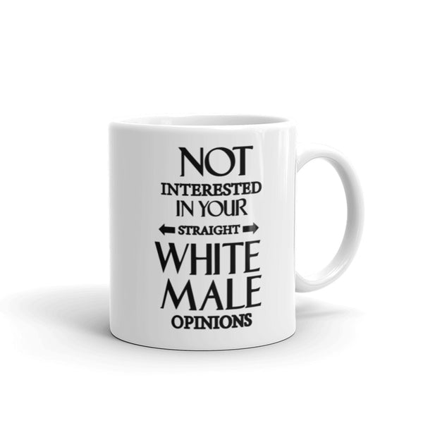 Not Interested In Your Straight White Male Opinions Mug