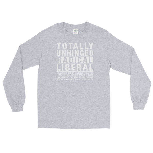 Totally Unhinged Radical Liberal | Long-Sleeved T-Shirt