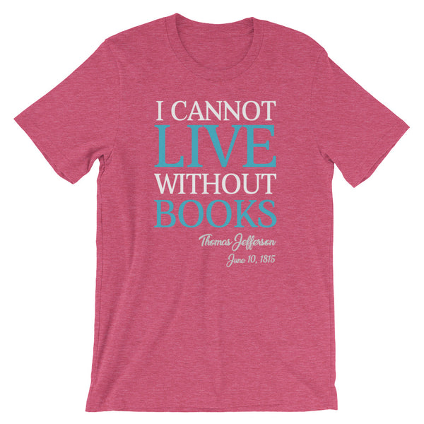 I Cannot Live Without Books Thomas Jefferson Quote T-Shirt