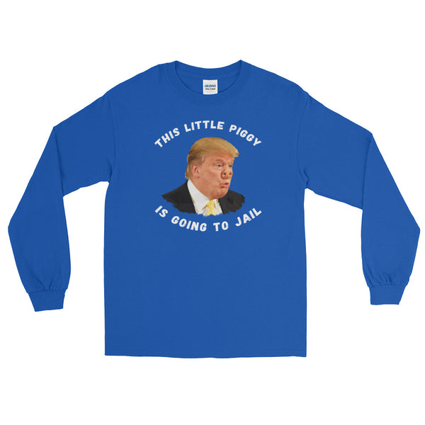 This Little Piggy Is Going To Jail Anti-Trump Long-Sleeved T-Shirt