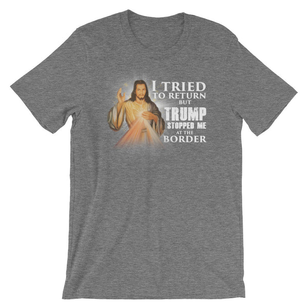 I Tried To Return But Trump Stopped Me At The Border T-Shirt