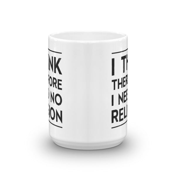 I Think, Therefore I Need No Religion Mug