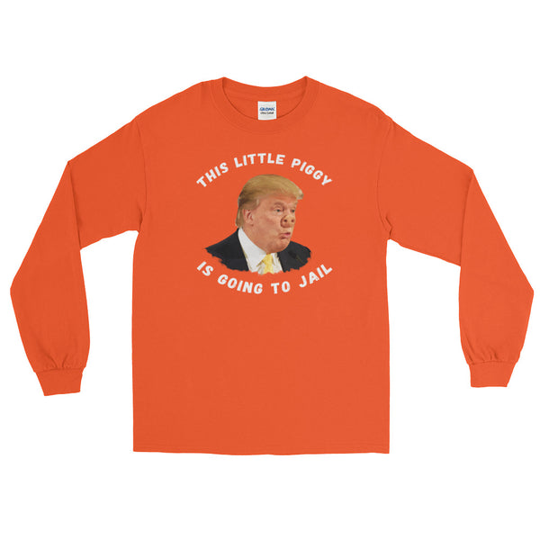 This Little Piggy Is Going To Jail Anti-Trump Long-Sleeved T-Shirt