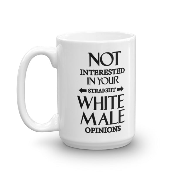 Not Interested In Your Straight White Male Opinions Mug