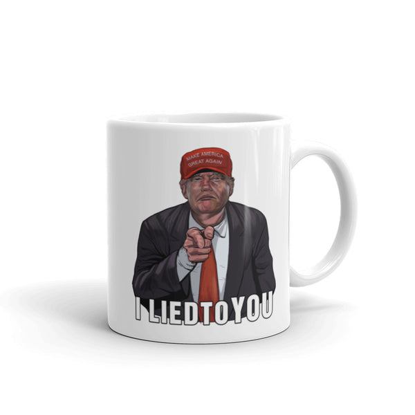 I Lied To  You Anti-Trump Mug