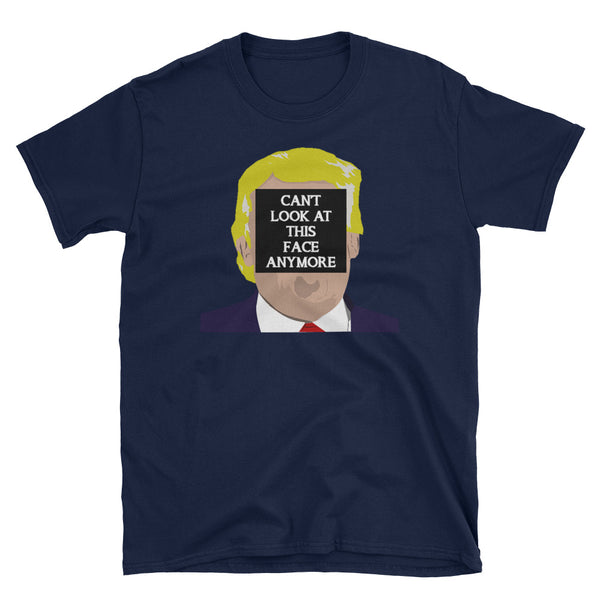 I Can't Look At This Face Anymore T-Shirt (Black and Navy)