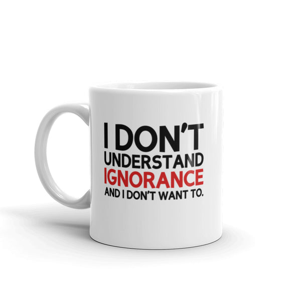 I Don't Understand Ignorance And I Don't Want To Mug